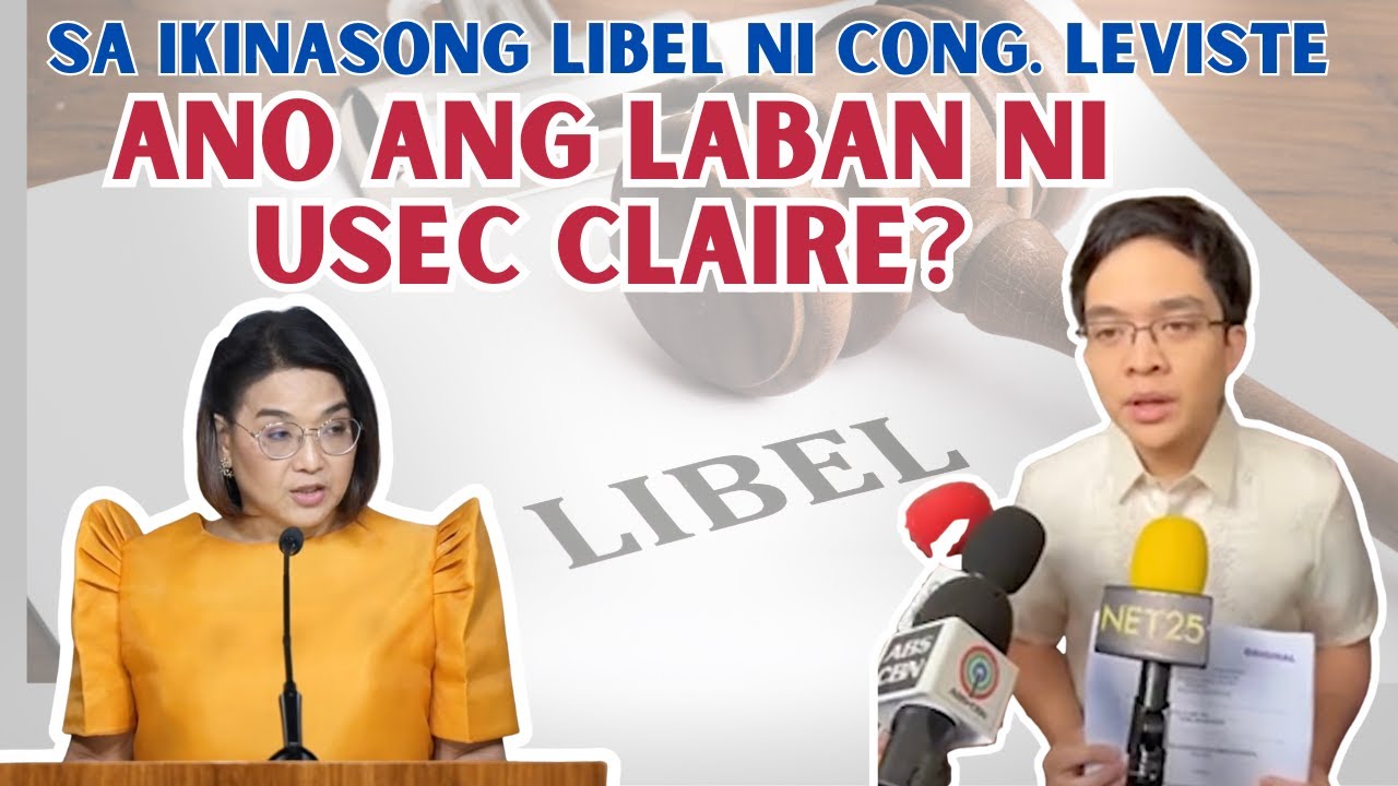 SA IKINASONG LIBEL NI CONG. LEVISTE, ANO ANG LABAN NI USEC. CLAIRE?