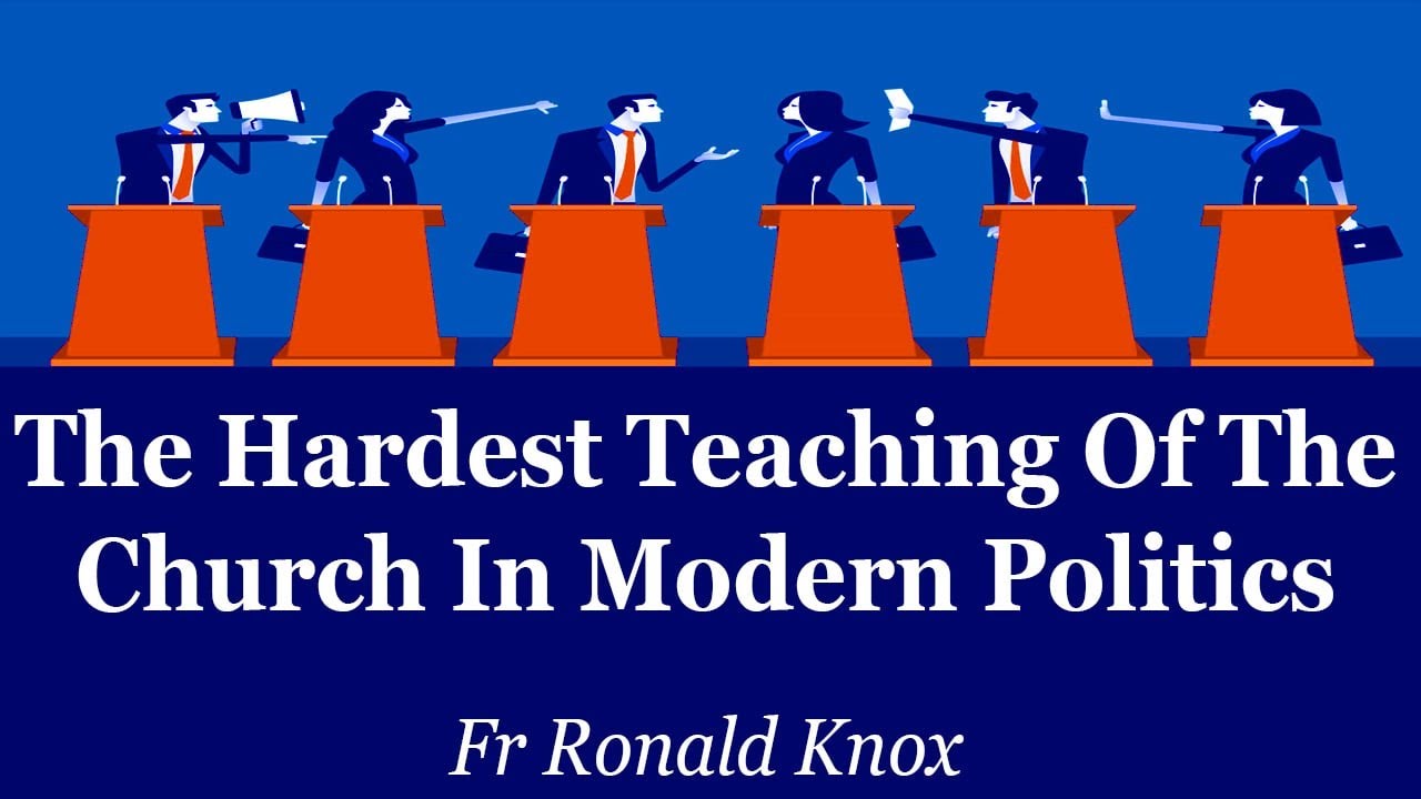 The Hardest Teaching Of The Church In Modern Politics | Fr Ronald Knox