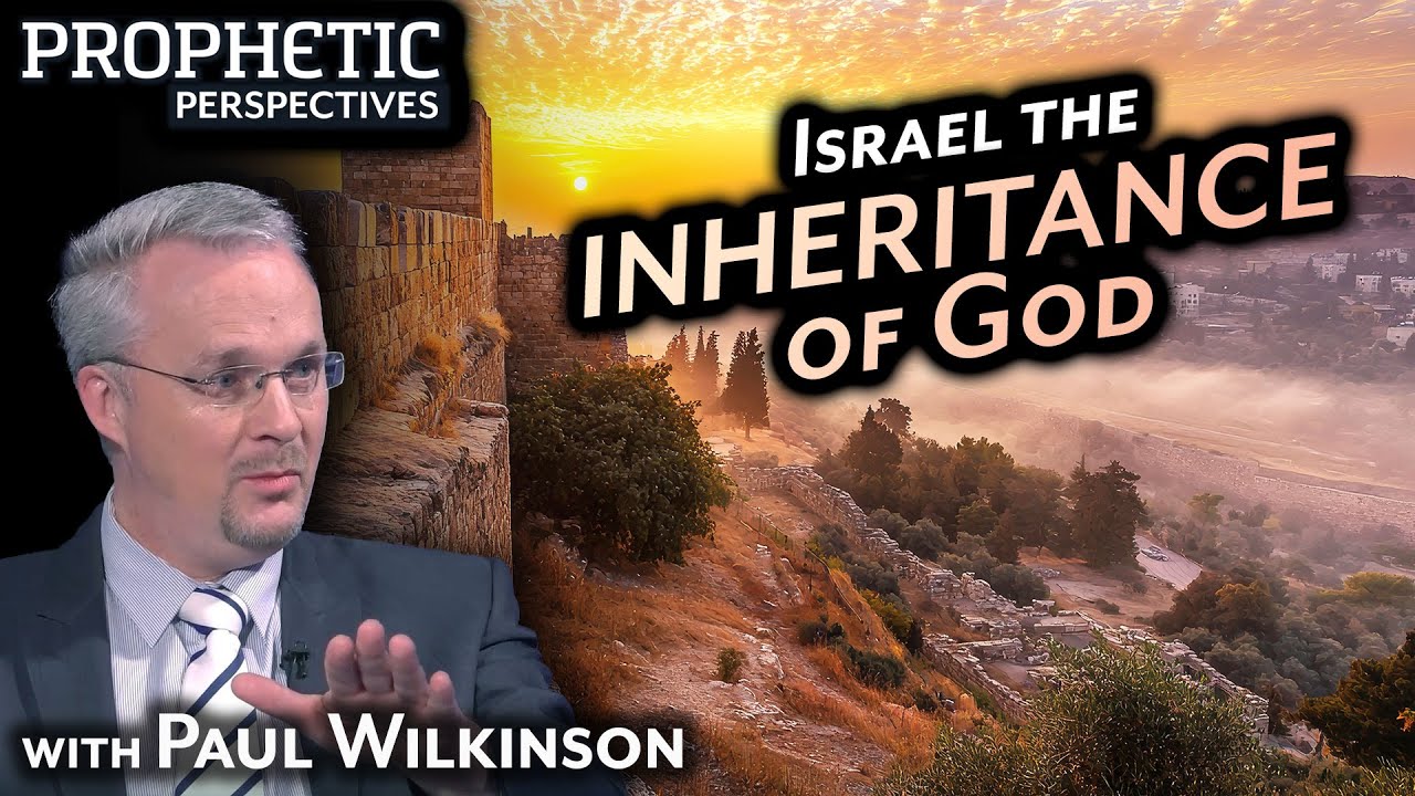ISRAEL: The INHERITANCE of God | Guest: Paul Wilkinson