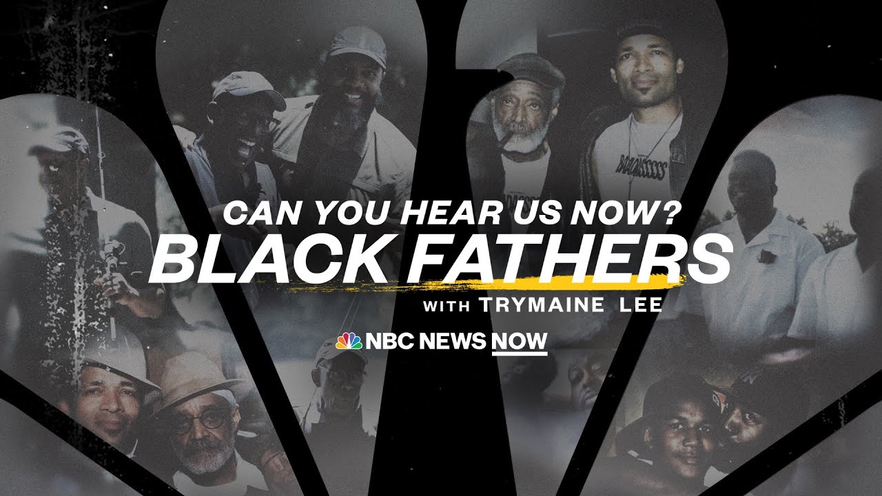 Can You Hear Us Now? Black Fathers | NBC News NOW Special