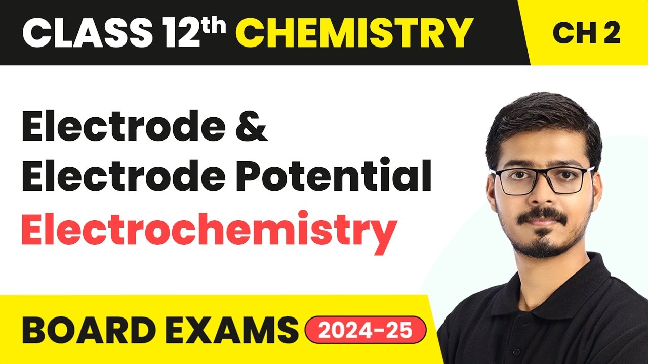 Electrode and Electrode Potential - Electrochemistry | Class 12 Chemistry Chapter 2 | CBSE 2025-26