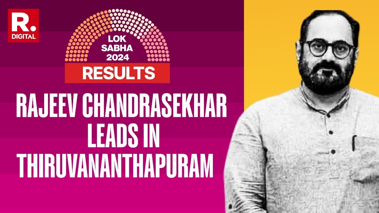 Election Results 2024 | Early Trends: Rajeev Chandrasekhar Leads, Shashi Tharoor Trails In Kerala