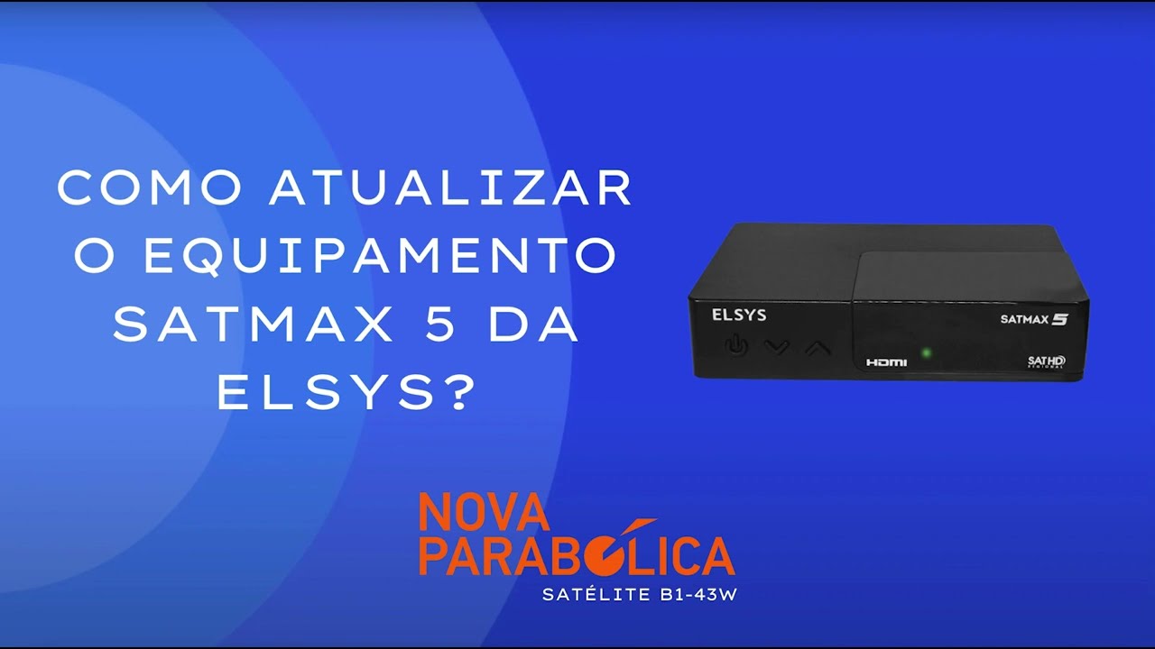 ELSYS SATMAX 5 - VEJA COMO FAZER A ATUALIZAÇÃO DO EQUIPAMENTO PARA A NOVA PARABÓLICA VIA OTA