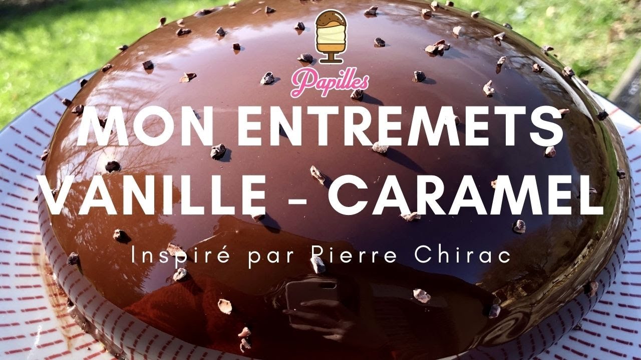 Recette Papilles : Mon entremets vanille-caramel | Inspiré de Pierre Chirac