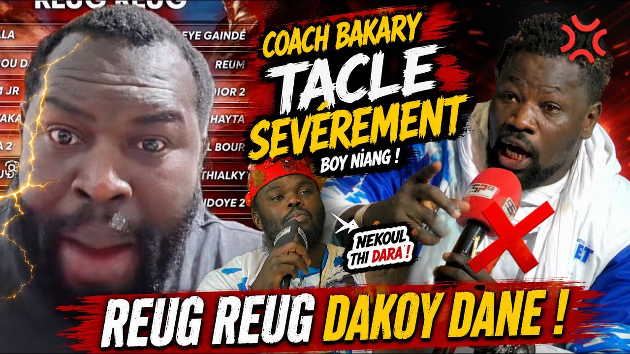 Coach Bakary tacle s&eacute;v&egrave;rement Boy Niang :&laquo;N&eacute;koul thi dara , day saup rek. Reug Reug dinako&hellip;