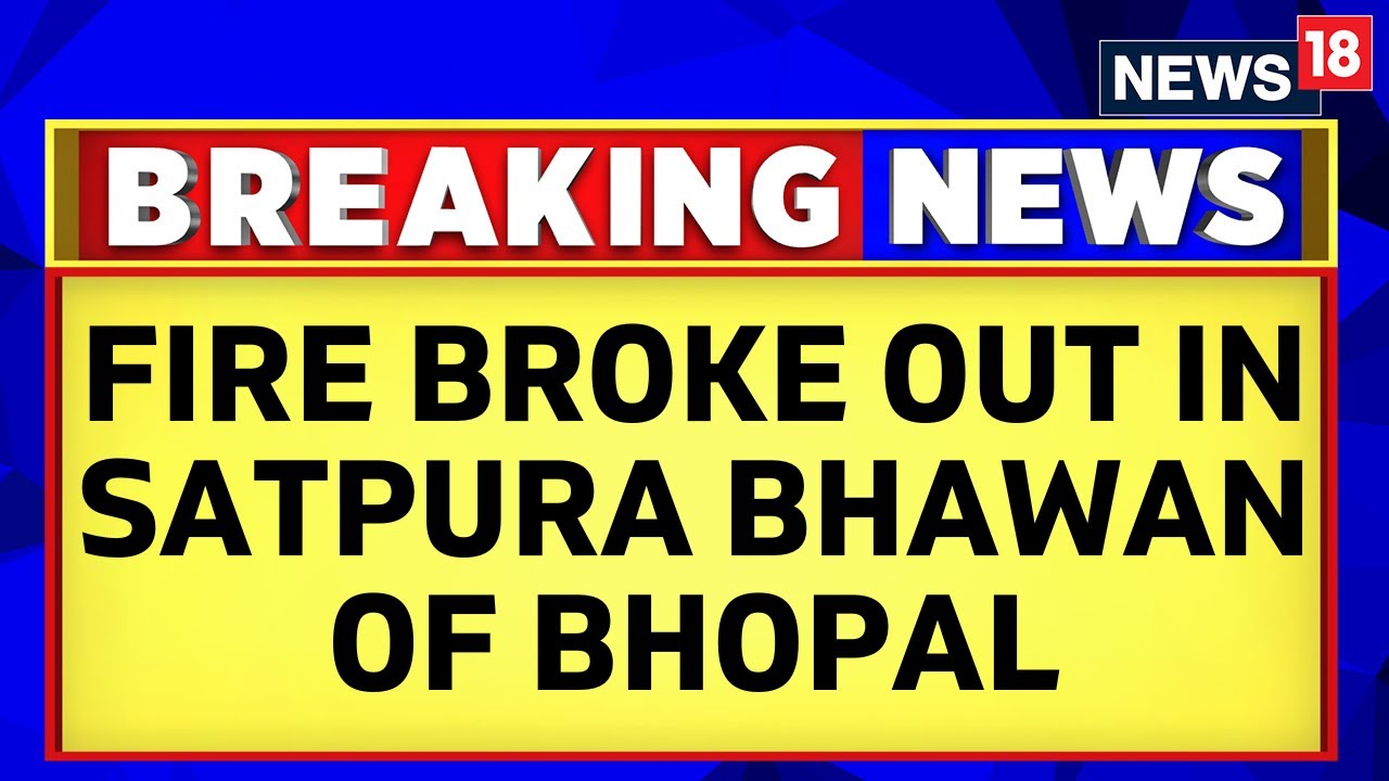 Madhya Pradesh News | Bhopal Fire | A Major Fire Broke Out At Satpura Bhawan In Bhopal | News18