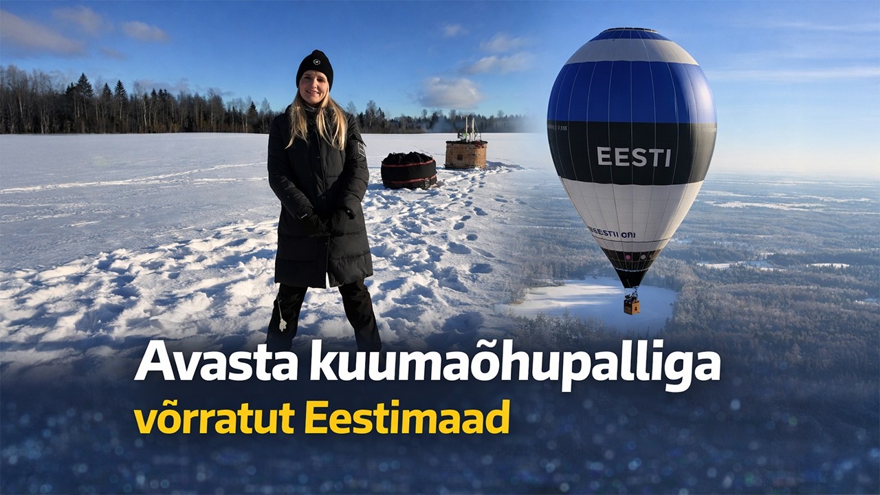 Kuumaõhupall - uskumatu võimalus ainulaadseks elamuseks