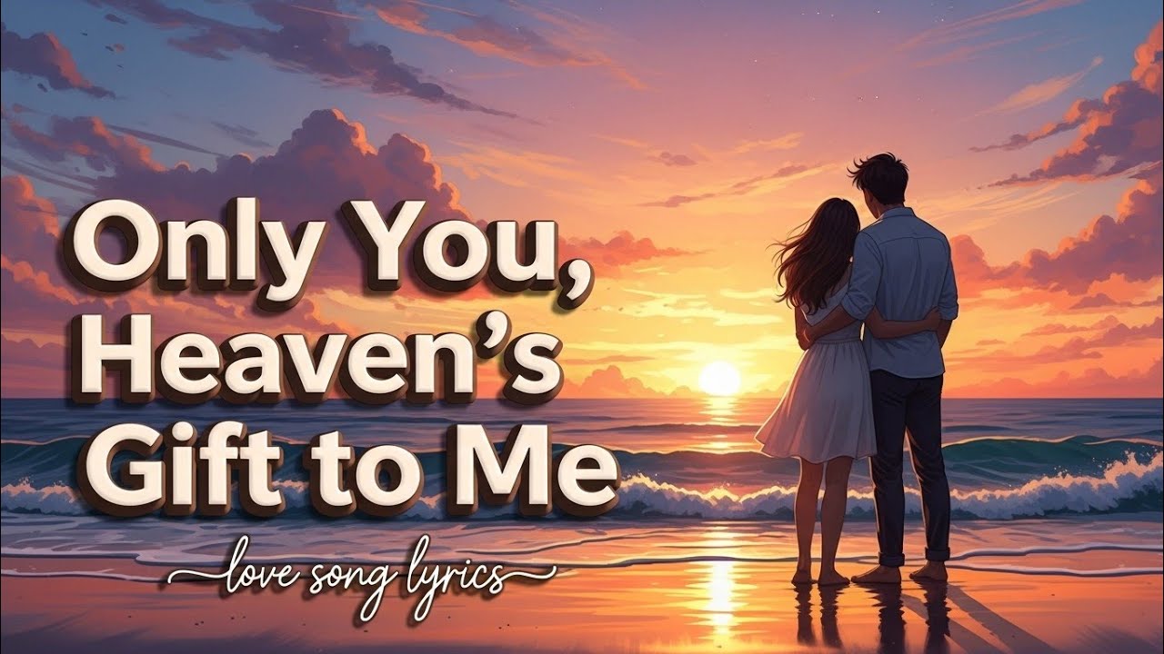 Only You, Heaven’s Gift to Me--vibe love(love song lyrics )