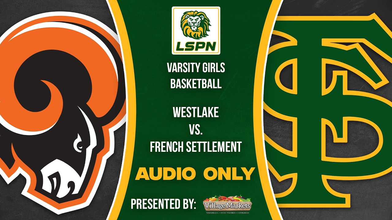 AUDIO ONLY | #1 French Settlement vs. #3 Westlake (Girls LHSAA Playoffs - Finals)