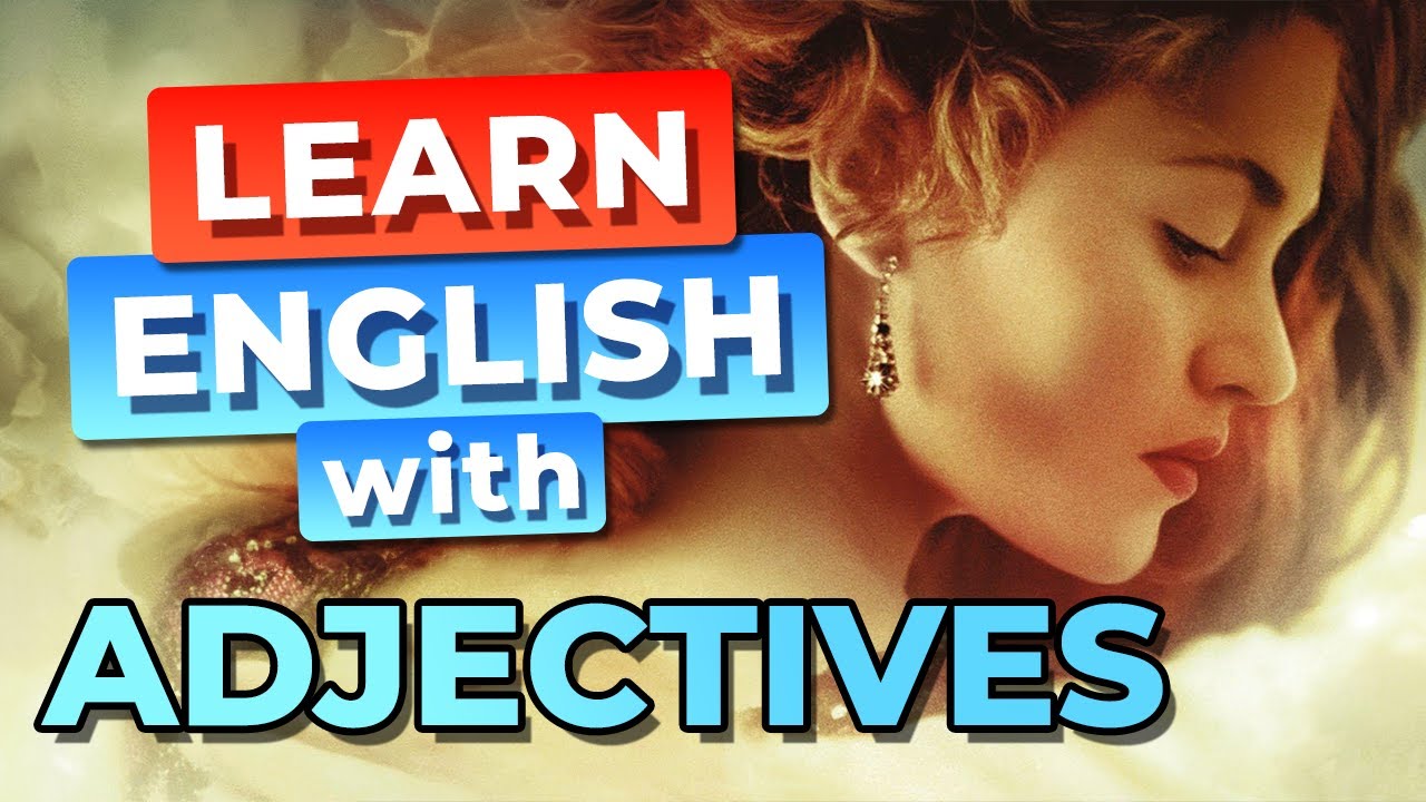 ADJETIVOS en Ingl&eacute;s en Titanic (Nivel 1) - Aprende Ingl&eacute;s con Titanic