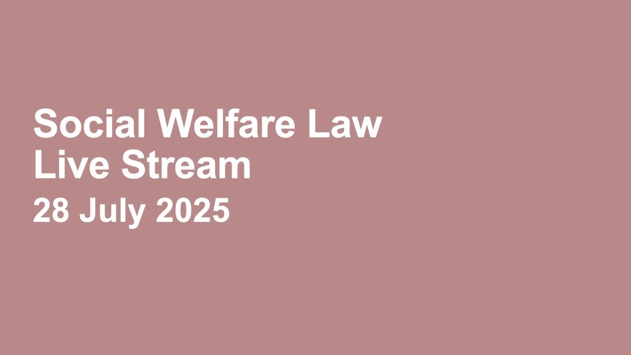 Social Welfare Law Live Stream 28 July 2025