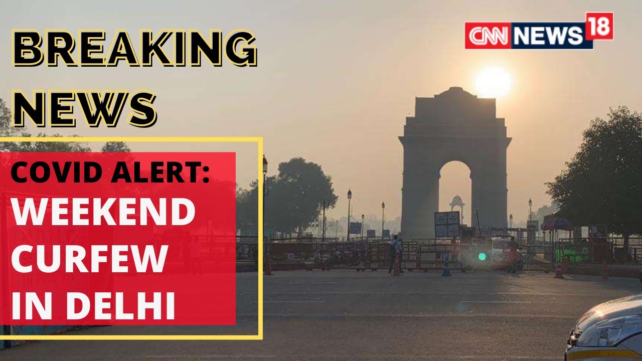 Weekend Curfew in Delhi | Delhi COVID News | Delhi COVID News Today | Covid News | CNN News18 LIVE