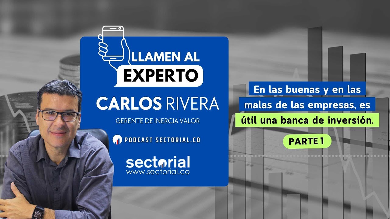 LLAMEN AL EXPERTO SECTORIAL:  Carlos Rivera, gerente de Inercia Valor,  parte 1.