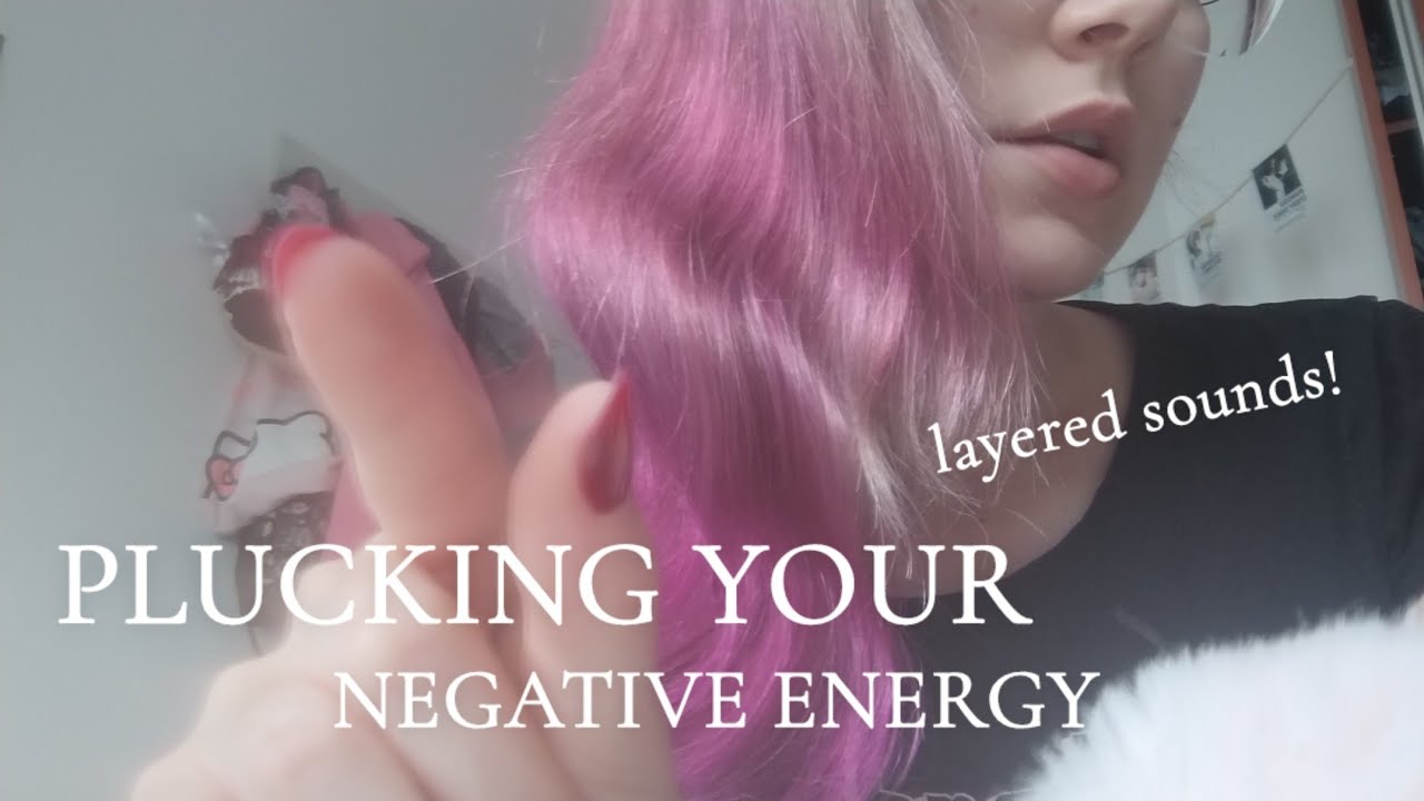 PLUCKING YOUR NEGATIVE ENERGY with layered mouth sounds ! 💤🤤