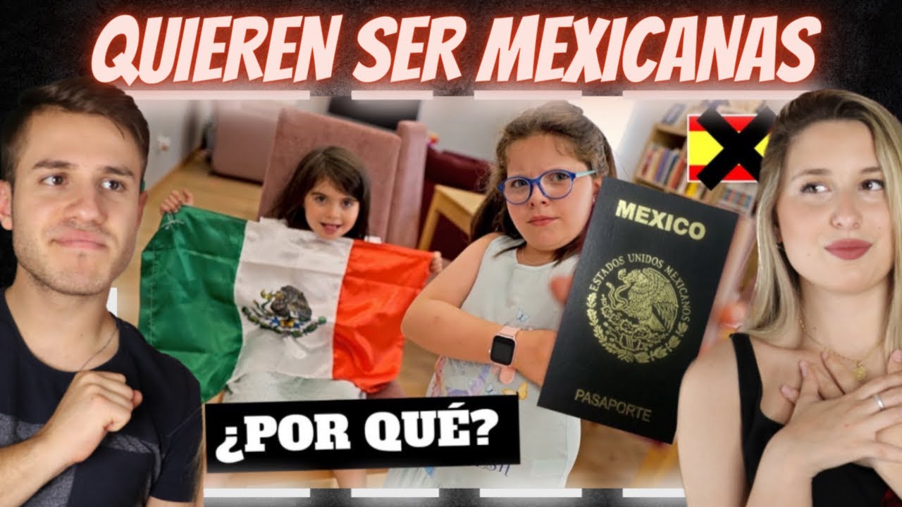 PORQUE HIJAS ESPAÑOLAS QUIEREN SER MEXICANAS | TIENEN EL CORAZÓN MEXICANO