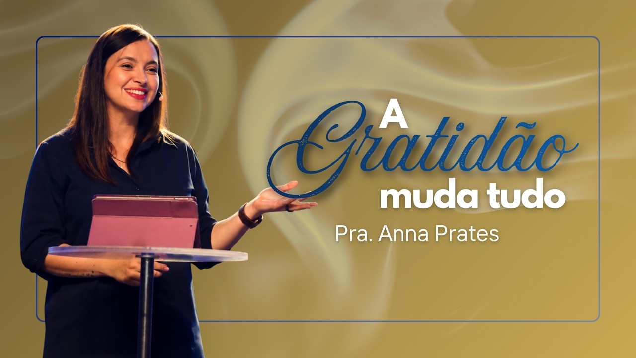 A gratid&atilde;o abre os c&eacute;us | Pra. Anna Prates | Casa de Deus
