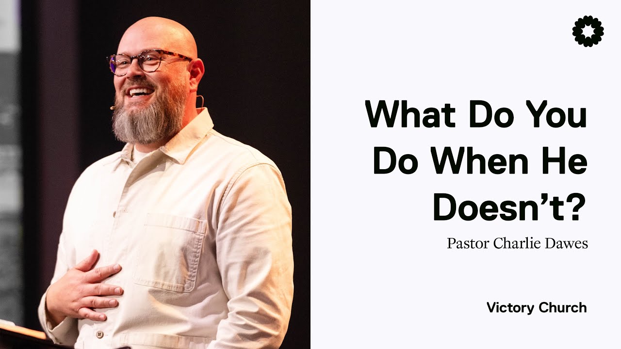 What Do You Do When He Doesn&rsquo;t? | Pastor Charlie Dawes