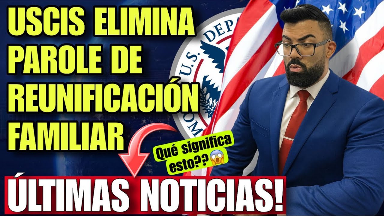 USCIS elimina Parole de Reunificaci&oacute;n familiar (FRP)