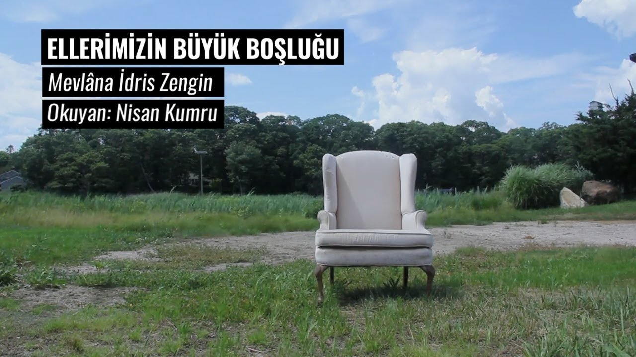 ELLERİMİZİN BÜYÜK BOŞLUĞU | Mevlâna İdris (Okuyan: Nisan Kumru)