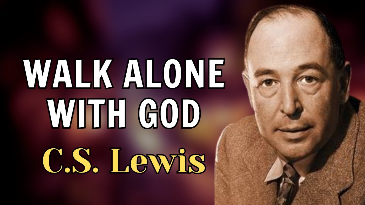The Secret Power of Walking Alone with God | C.S. Lewis 2025