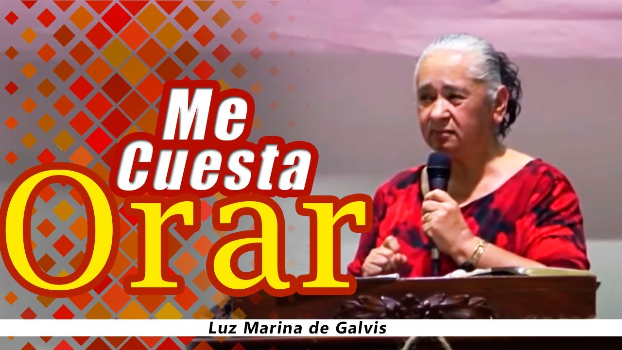 &iquest;Por qu&eacute; me cuesta Orar? / Luz Marina de Galvis / Predicas cristianas