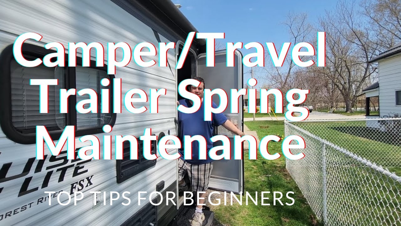 Camper/Travel Trailer Spring Maintenance - Top Tips for Beginners