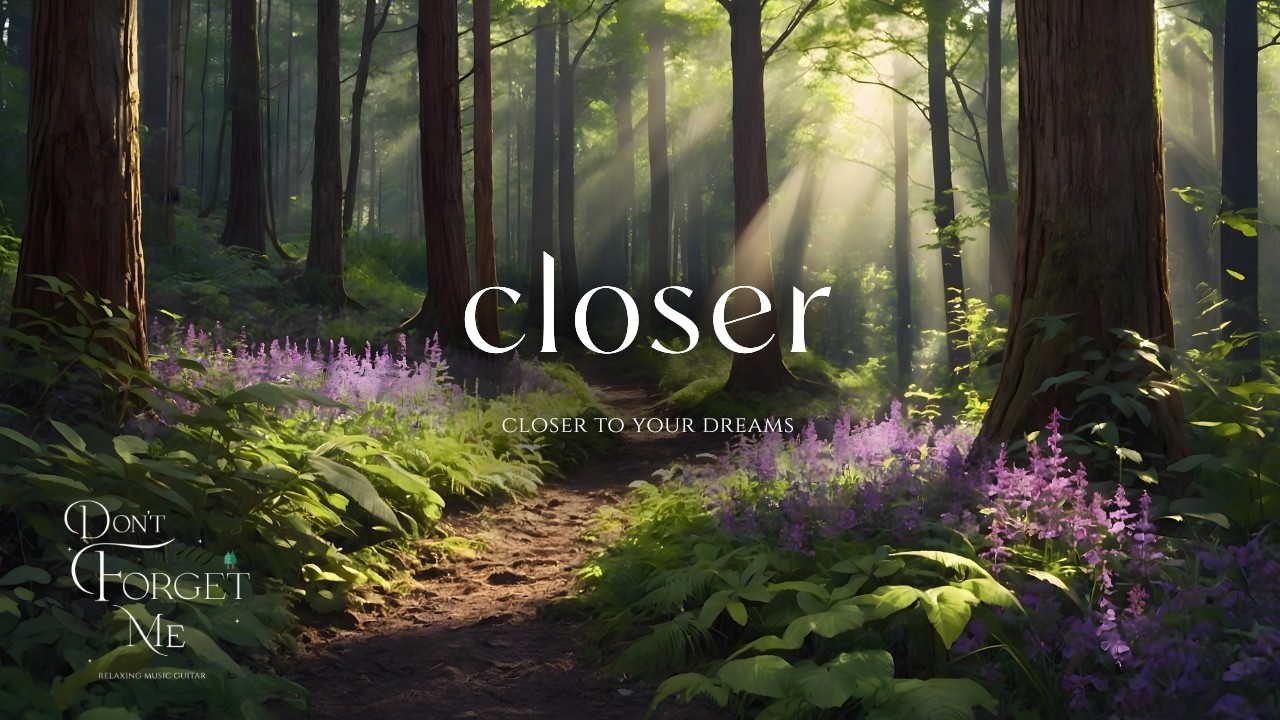 Closer to Your Dream 🌳🌸 Relaxing Guitar Music for Peace, Focus & Emotional Calm