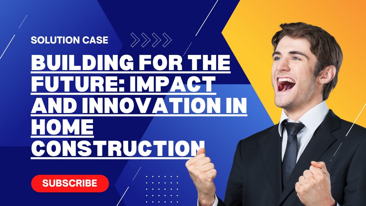 Building for the Future Impact and Innovation in Home Construction Harvard Case Study Solution