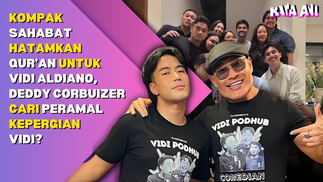 KOMPAK SAHABAT HATAMKAN QUR’AN UNTUK VIDI ALDIANO, DEDDY CORBUIZER CARI PERAMAL KEPERGIAN VIDI?