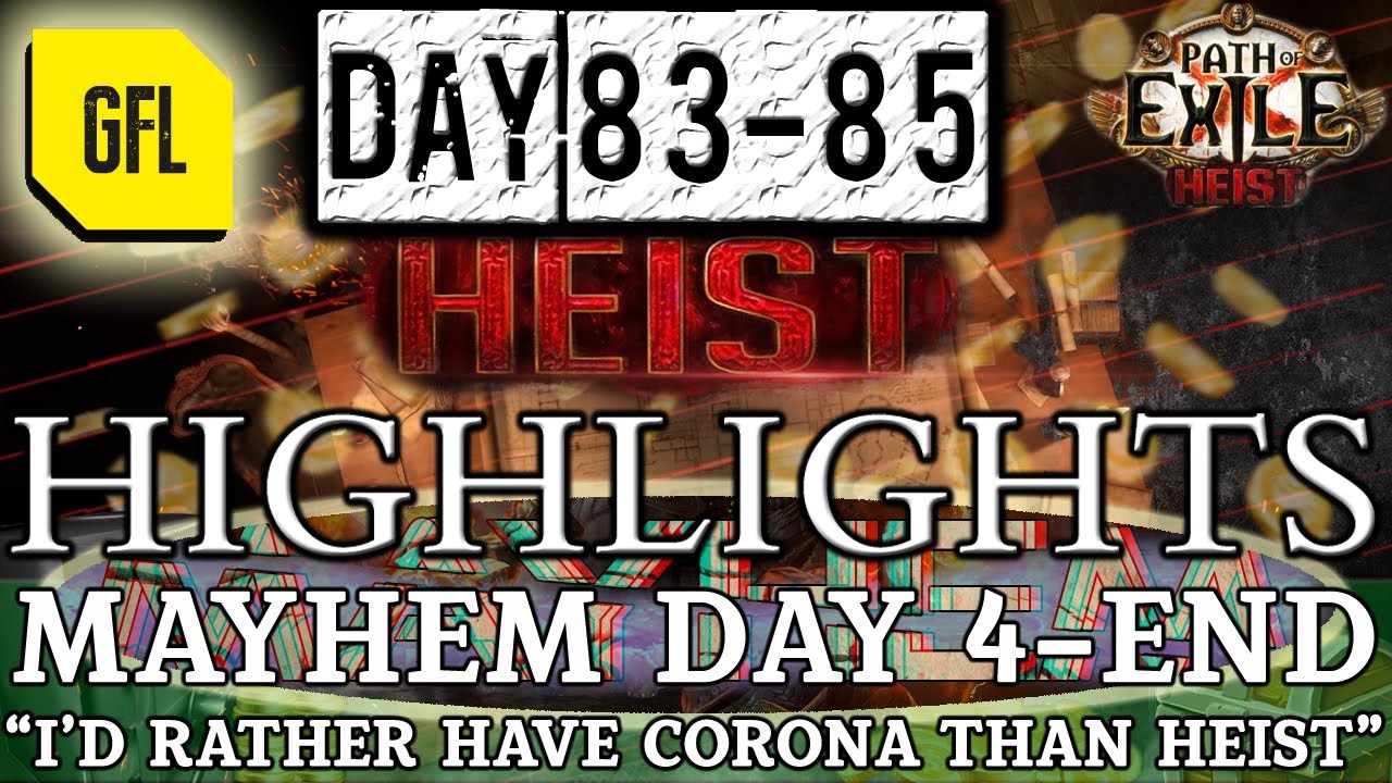 Path of Exile 3.12: HEIST DAY #83-85 Highlights MAYHEM 4-END, I'D RATHER HAVE CORONA THAN HEIST