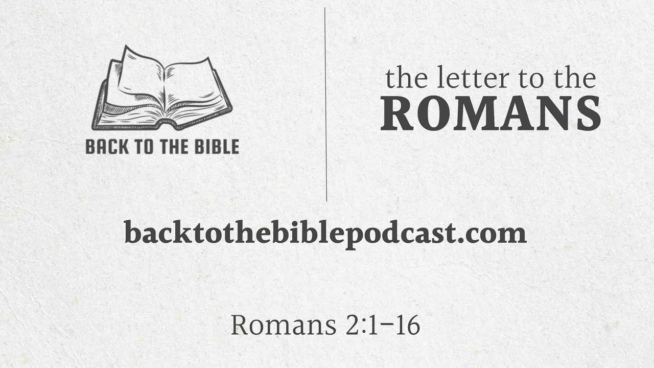 Back to the Bible Podcast: Romans 2:1-16