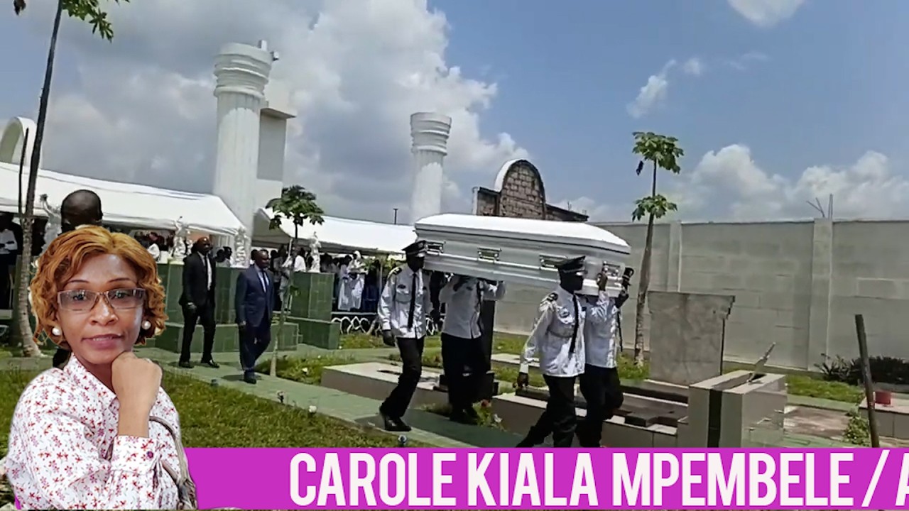 LA SYNTHESE DES OBSEQUES DE CAROLE KIALA MPEMBELE
