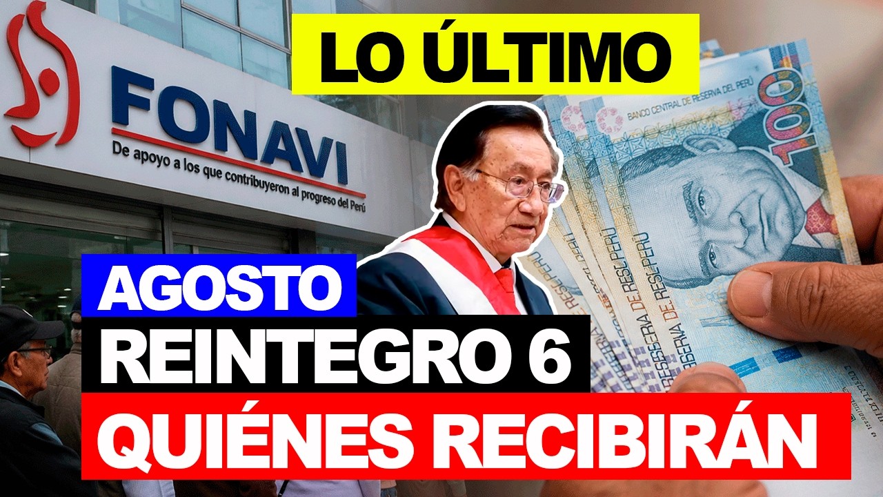 FONAVI 2026: REINTEGRO 6 &iquest;QUI&Eacute;NES SER&Aacute;N LOS BENEFICIARIOS EN AGOSTO? MIRA AQU&Iacute; FONAVISTA IMPORTANTE