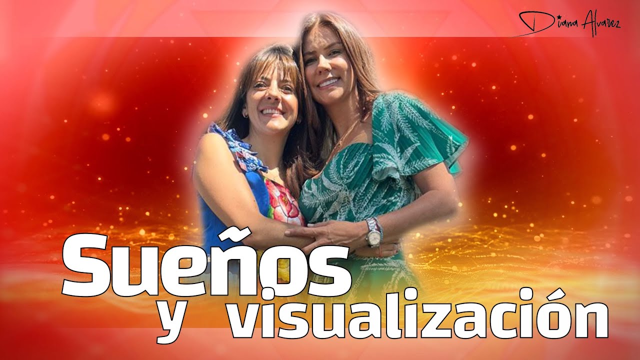 Método infalible de VISUALIZACIÓN para hacer tus SUEÑOS REALIDAD  | Diana Alvarez & Diana Caro