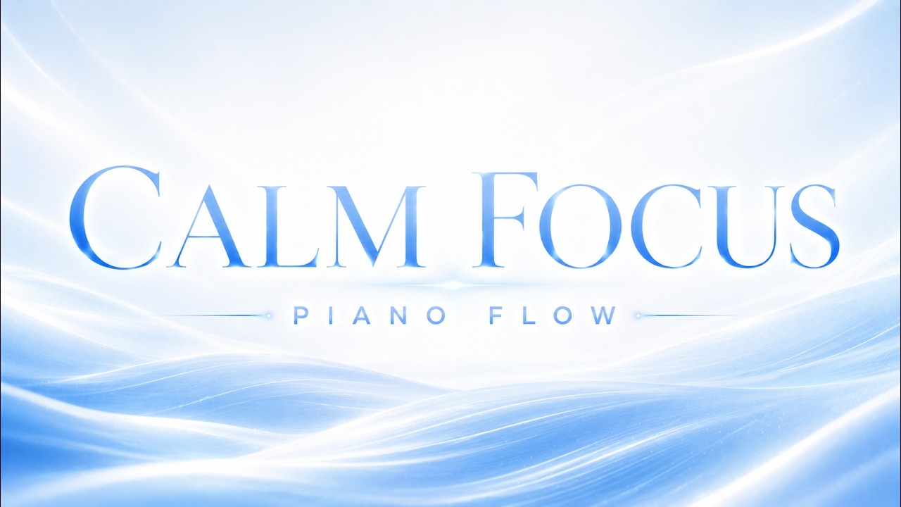 1 Hour Calm Focus Piano Music for Work and Study