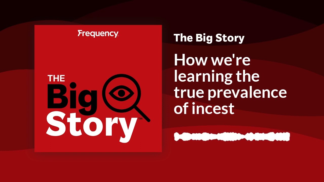 How we're learning the true prevalence of incest | The Big Story