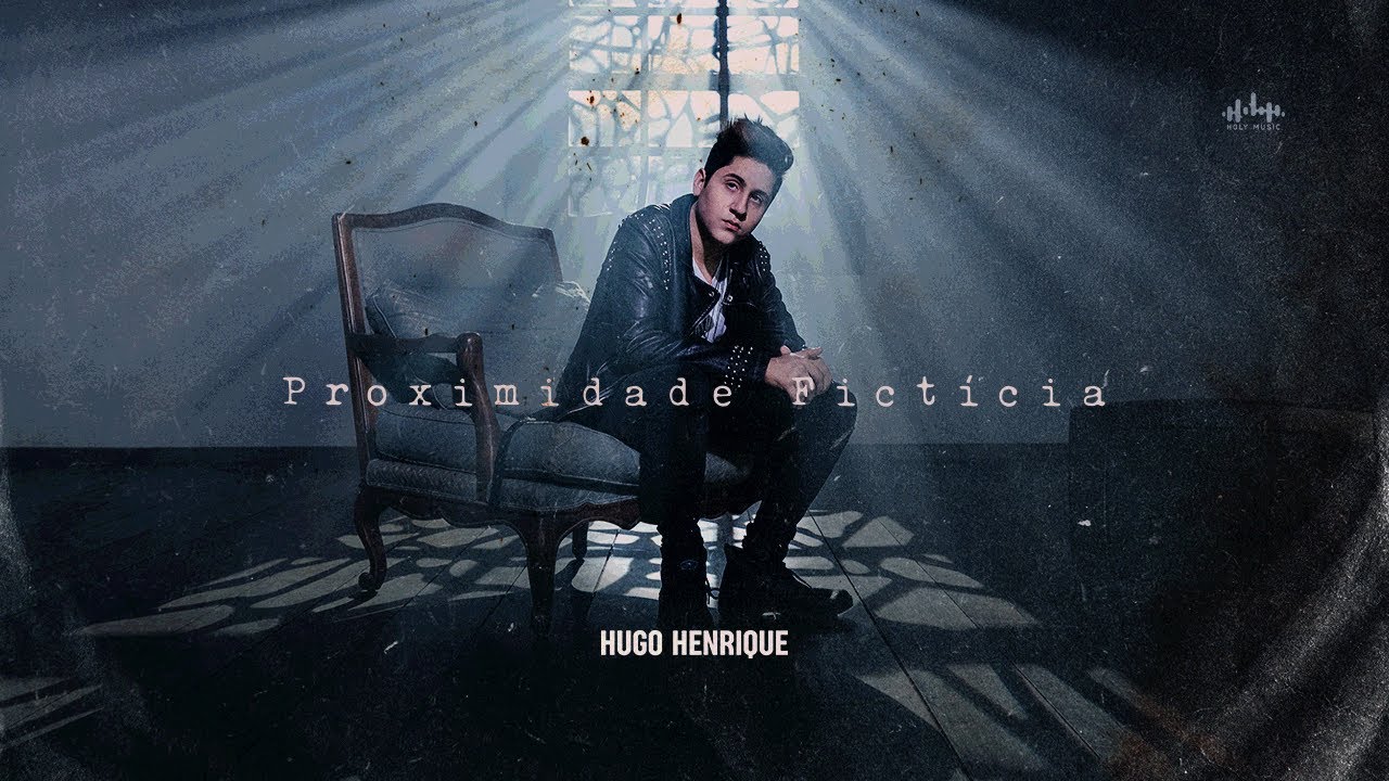 Hugo Henrique - Proximidade Fictícia  (Clipe Oficial)