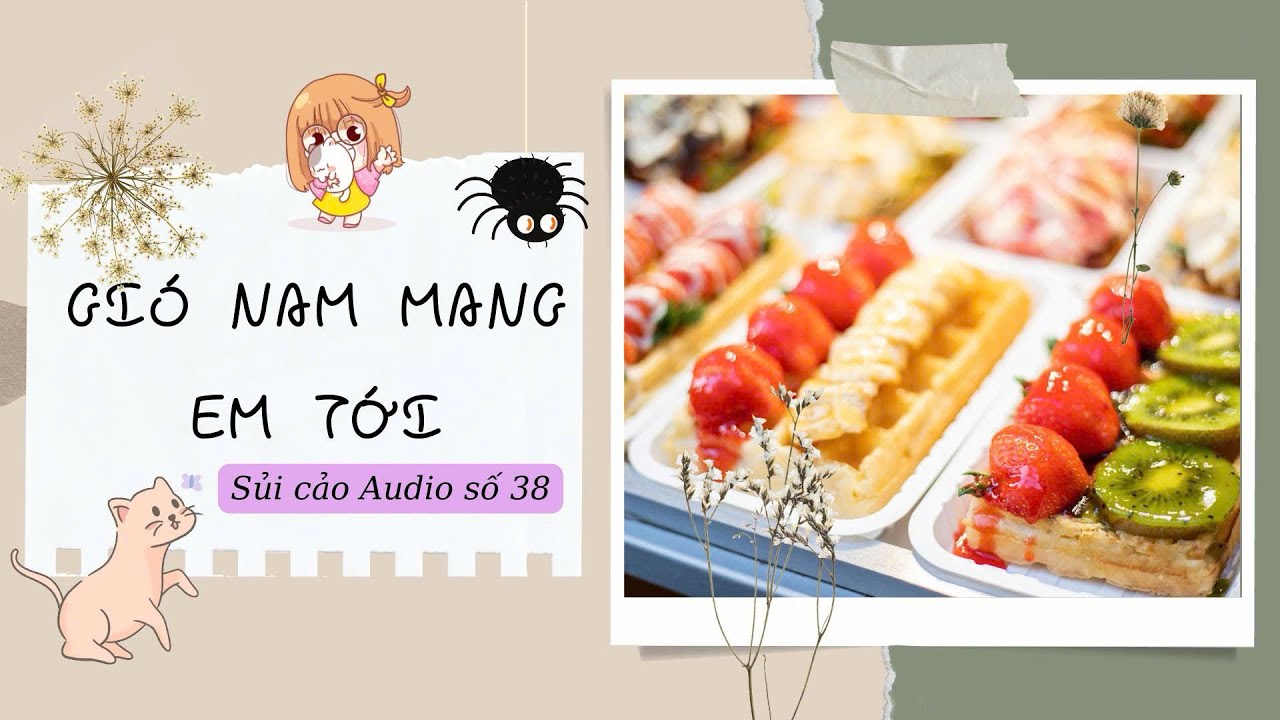 GIÓ NAM MANG EM TỚI~ SỦI CẢO AUDIO SỐ 38