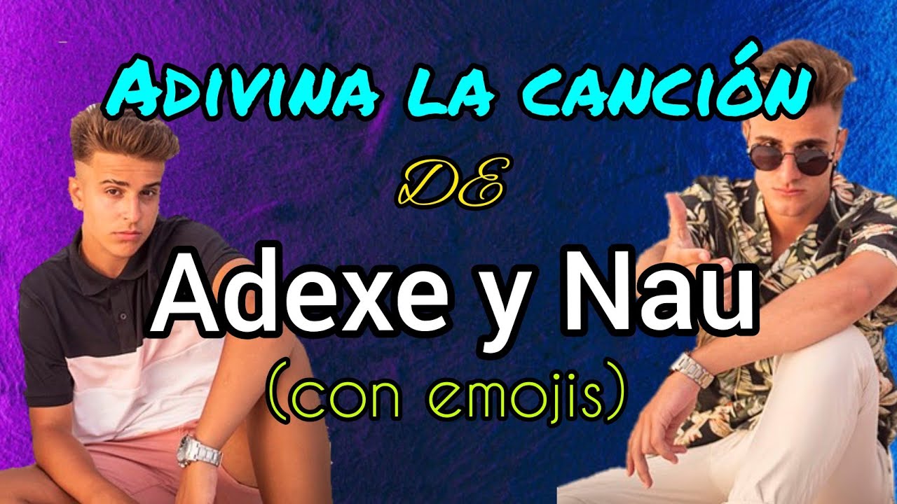Adivina la canción de Adexe y Nau (con emojis)