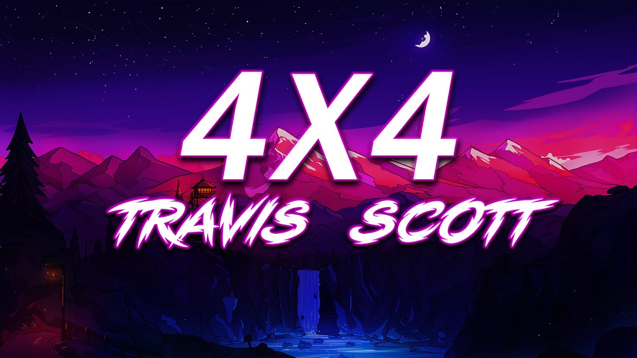 Travis Scott &ndash; 4X4 (Lyrics)