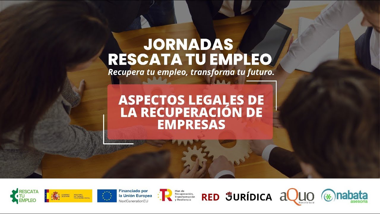 JORNADAS RESCATA TU EMPLEO MADRID - MESA 4: ASPECTOS LEGALES DE LA RECUPERACIÓN DE EMPRESAS.