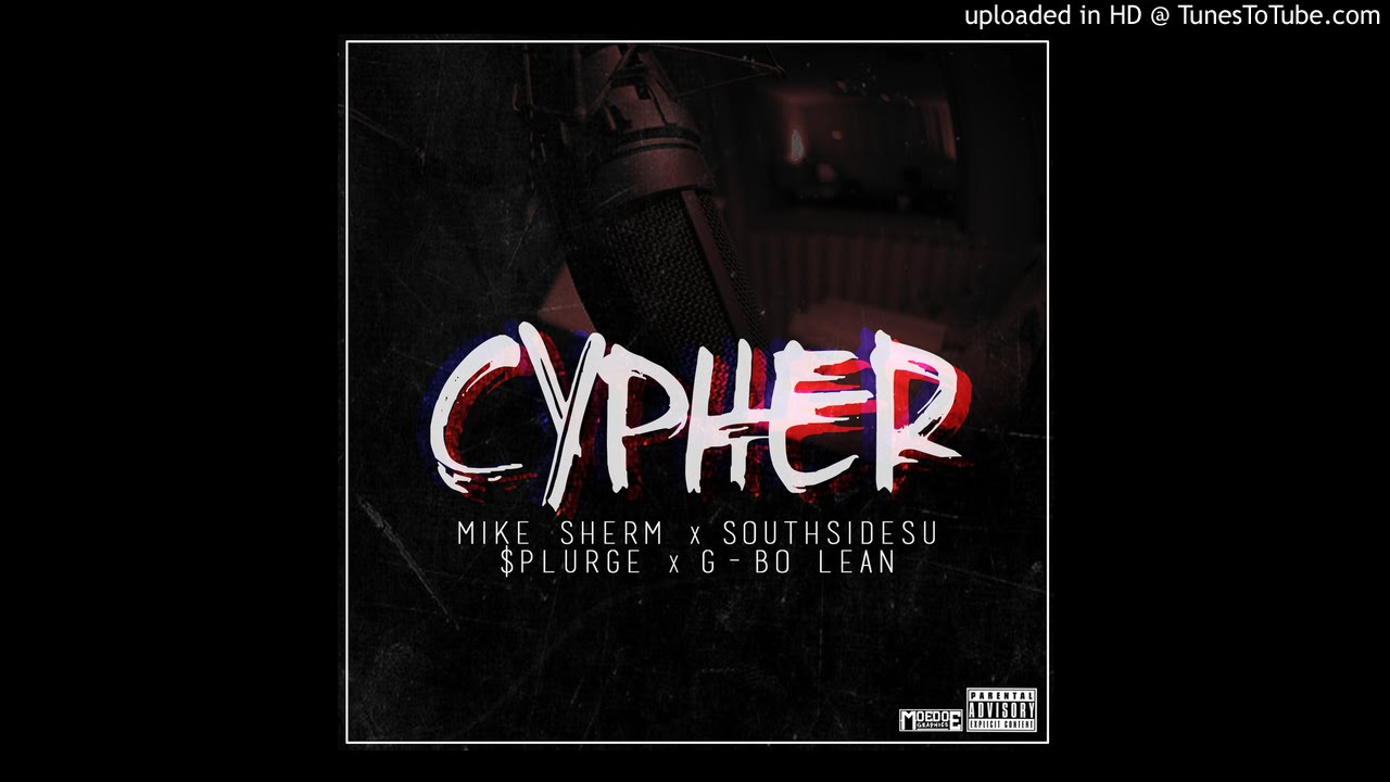 Cypher - Mike Sherm x SouthSideSu x $plurge x G-Bo Lean