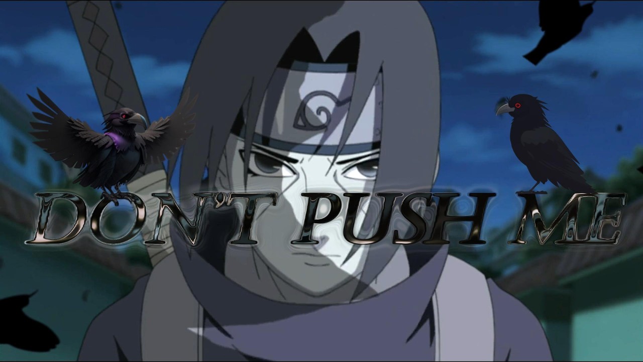 AMV Itachi Uchiha Rap Song DON’T PUSH ME