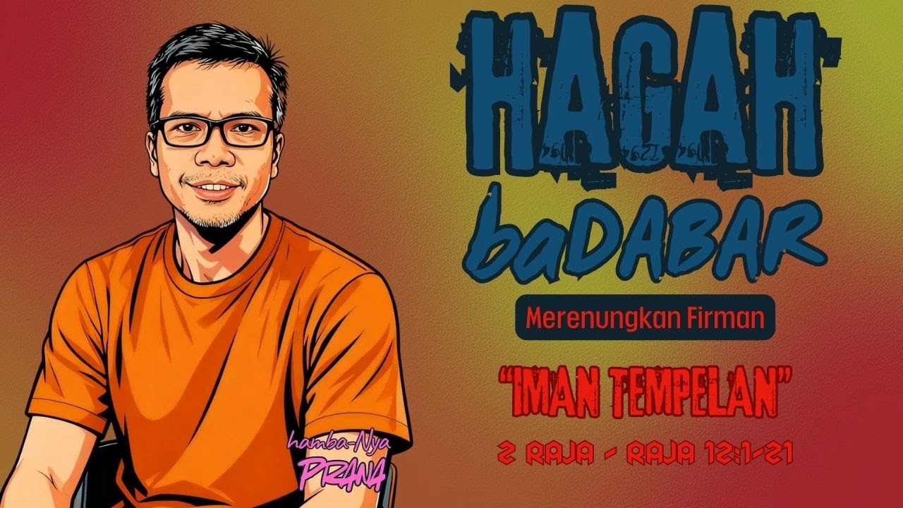 “Iman Tempelan” - Hagah Badabar (Merenungkan Firman - 2 Raja 12:1-21)