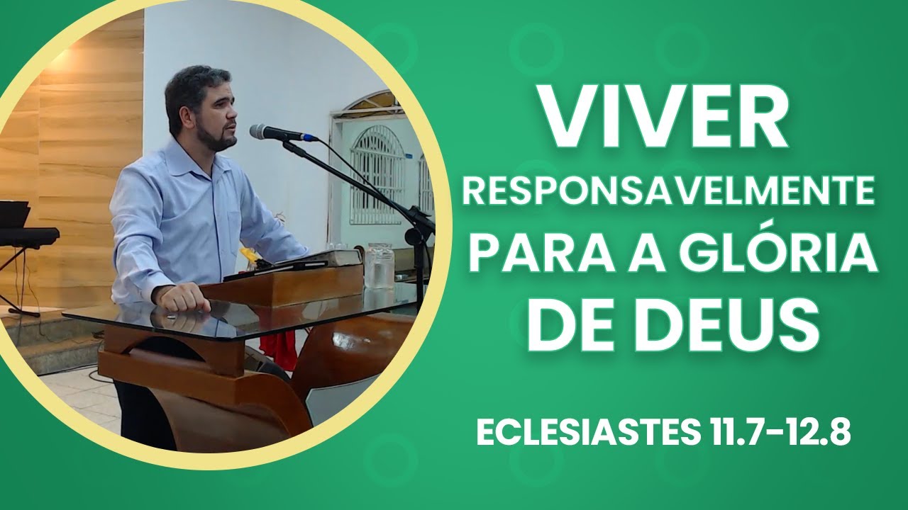 Viver responsavelmente para a glória de Deus (Eclesiastes 11.7-12.8) Rev. Arthur Profiro -05/10/2025