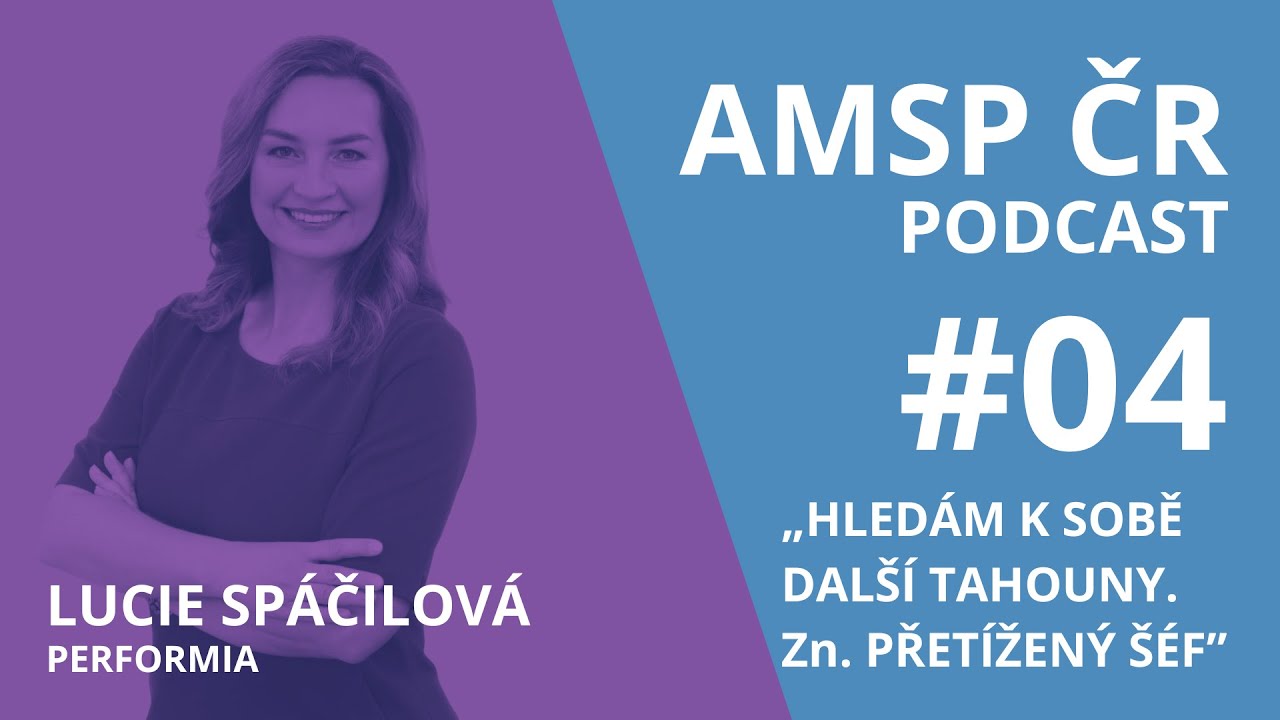 AMSP ČR Podcast #04: „Hledám k sobě další tahouny.  Zn.  Přetížený šéf “
