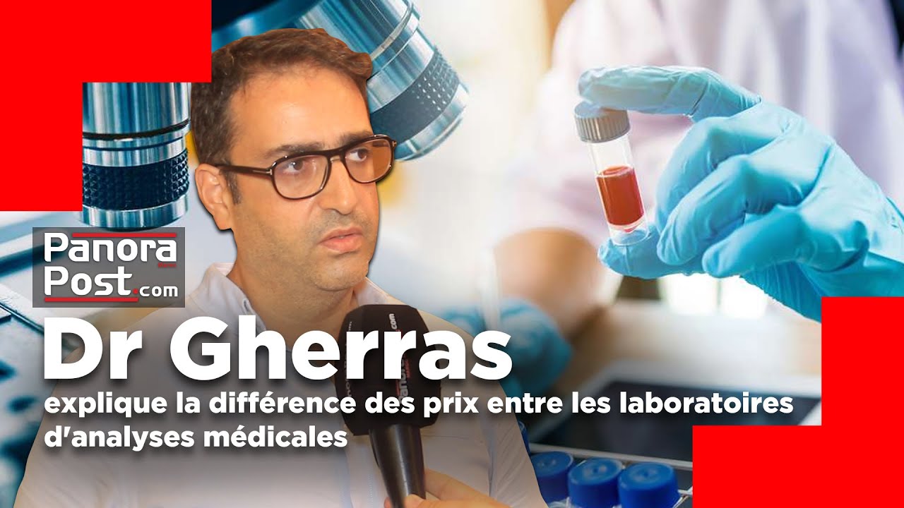 Dr Gherras explique la différence des prix entre les laboratoires d'analyses médicales