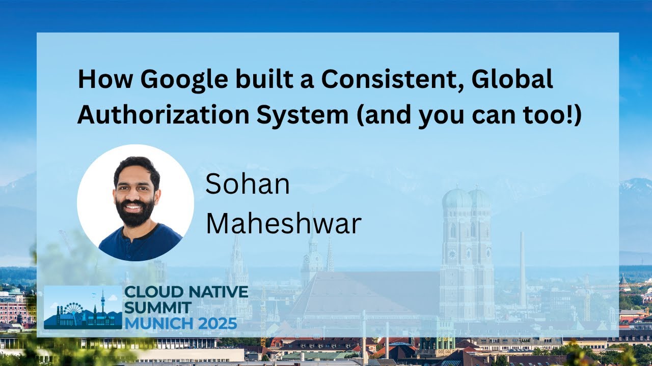 How Google built a Consistent, Global Authorization System (and you can too!) - Sohan Maheshwar