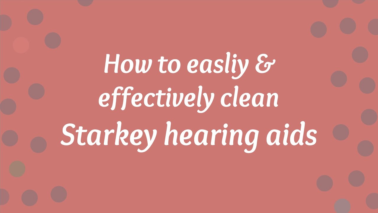 How to clean hearing aids by Starkey