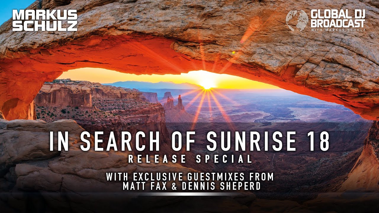 Global DJ Broadcast - In Search of Sunrise 18 Special with Markus Schulz, Matt Fax, Dennis Sheperd